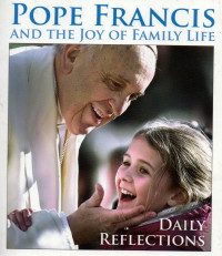 Image of Pope Francis and the joy of family life : daily reflections