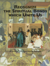 Image of Recognize the Spiritual Bonds Which Unite us : 16 Years of Christian-Muslim Dialogue