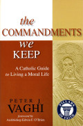 The commandments we keep : a catholic guide to living a moral life