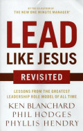 Lead like Jesus revisited : lessons from the greatest leadership role model of all time